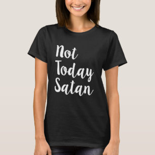 Nicht heute Satan das Shirt lustiger Frauen