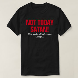 Nicht heute Satan! - Dieses Wochenende sieht jedoc T-Shirt