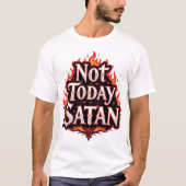 Nicht heute Satan - Funny Quote T - Shirt (Vorderseite)