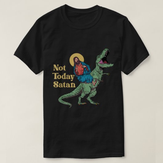 Nicht heute Satan Jesus reiten Dinosaur T Rex Funn T-Shirt (Design vorne)