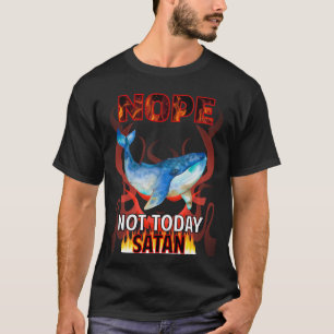 Nicht heute Satan Wal 01 T-Shirt