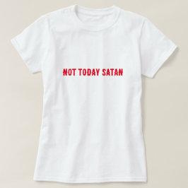 Nicht heute Satan-Zitat T-Shirt