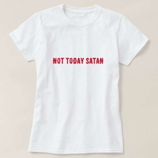 Nicht heute Satan-Zitat T-Shirt (Design vorne)