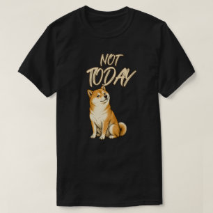 Nicht heute Shiba Inu Hundeliebhaber-Geschenkdesig T-Shirt