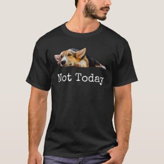 Nicht heute süßer Corgi-Welpe Hundeliebhaber T-Shirt