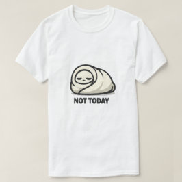 Nicht heute - Süßer müder Charakter-Decken-Burrito T-Shirt