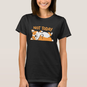 Nicht heute Süßer walisischer Corgi schlafender Hu T-Shirt