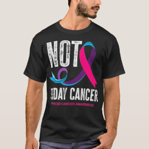 Nicht heute unterstützen Krebs Schilddrüsenkrebs-B T-Shirt