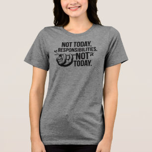Nicht heute, Verantwortung - Funny Sloth Zitat Tri-Blend Shirt