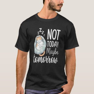 Nicht heute, vielleicht morgen Faul schlafende Kat T-Shirt