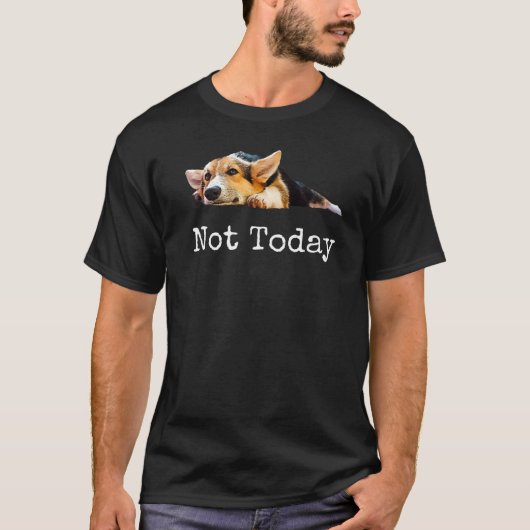 Nicht heute Welpe Niedlich Corgi Dog T-Shirt (Vorderseite)