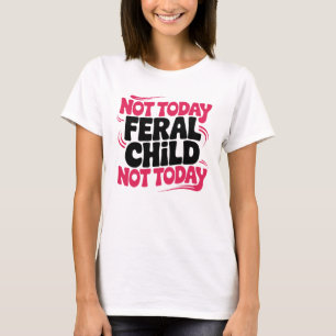 Nicht heute, wildes Kind, lustiger Elternwitz Spru T-Shirt
