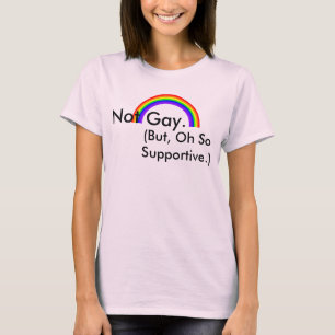 Nicht homosexuell. Aber, oh so unterstützend T-Shirt