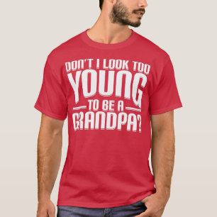 Nicht ich sehe zu jung aus, um ein Großvater-Funny T-Shirt