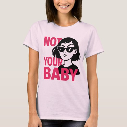 Nicht Ihr Baby - Bold Feminist Graphic T - Shirt (Vorderseite)
