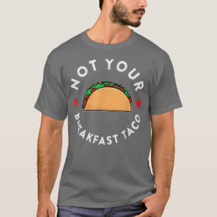 Nicht Ihr Frühstück Taco T - Shirt Copy Copy Copy