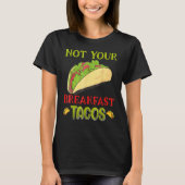Nicht Ihr Frühstück Taco Taco T-Shirt (Vorderseite)