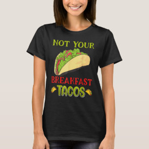 Nicht Ihr Frühstück Taco Taco T-Shirt