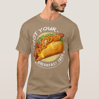 Nicht Ihr Frühstück Tacofunny Design Tacos Liebhab T-Shirt
