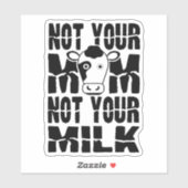 Nicht Ihre Mama, nicht Ihre Milch, Aufkleber (Blatt)