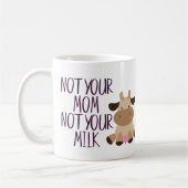Nicht Ihre Mama Nicht Ihre Milch Vegan Kaffeetasse (Links)