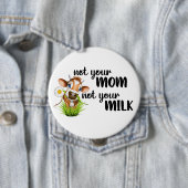 Nicht Ihre Mama Nicht Ihre Milchkühe Vegan Button (Beispiel)