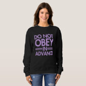 Nicht im Voraus gehorchen Sweatshirt (Vorne ganz)