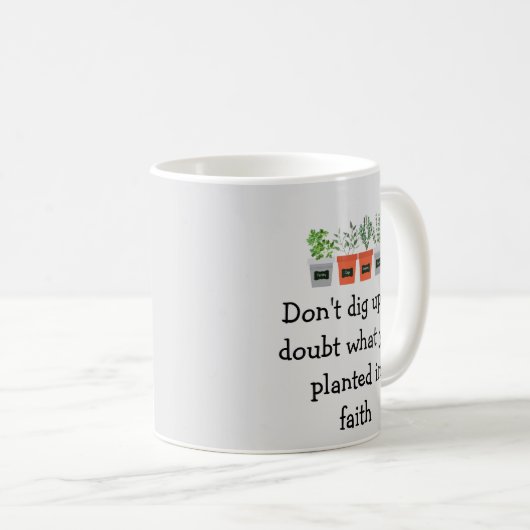 Nicht im Zweifel ausgraben, was du im Glauben gepf Kaffeetasse (VorderseiteRechts)