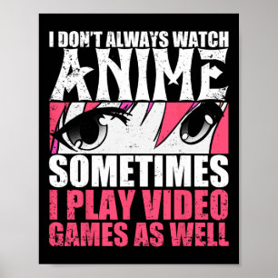 Nicht immer Anime ansehen, manchmal Videospiele ab Poster