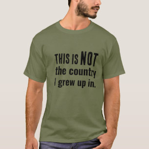 Nicht in dem Land, in dem ich aufgewachsen bin.. T-Shirt