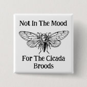 Nicht in der Stimmung für die Cicada Broods Button (Vorderseite)