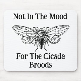 Nicht in der Stimmung für die Cicada Broods Mousepad