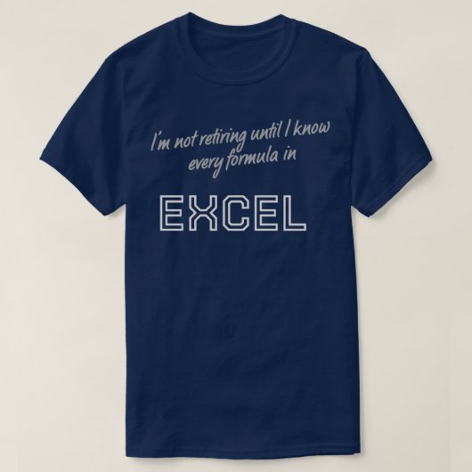 Nicht in Rente gehen, bis ich jede Formel in Excel T-Shirt (Design vorne)