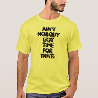 Nicht ist niemand got Zeit für das! Shirt