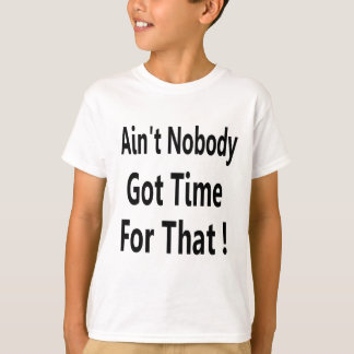 Nicht ist niemand got Zeit für dieses Meme T-Shirt