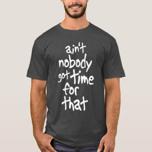 Nicht ist niemand got Zeit für dieses süße Brown T-Shirt