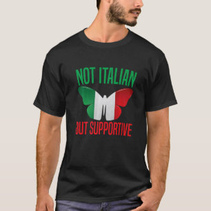 Nicht italienisch, sondern unterstützend Italienis T-Shirt