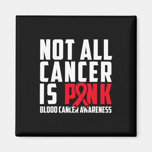 Nicht jeder Krebs ist rosa. Blutkrebs-Bewusstsein  Magnet (Vorne)