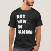 Nicht jetzt bin ich Gaming, Funny Video Gamer T-Shirt (Vorderseite)