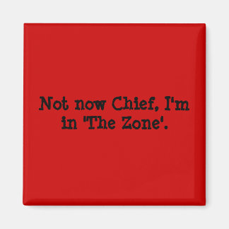 Nicht jetzt Chef, ich bin in 'The Zone'. Magnet