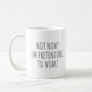 Nicht jetzt gebe ich vor, funny Mug zu arbeiten Kaffeetasse