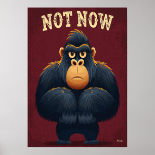 Nicht jetzt Gorilla – Lustige Cartoon-Figur-Kunst Poster