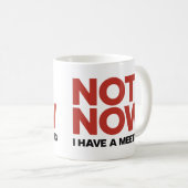 Nicht jetzt. Ich habe eine Tasse (VorderseiteRechts)