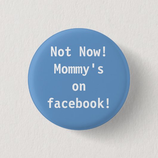 Nicht jetzt! Mama auf facebook! Button (Vorderseite)