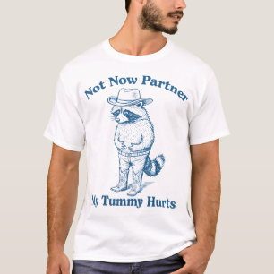 Nicht jetzt Partner Mein Tummy Hurt Cowboy Raccoon T-Shirt