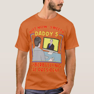 Nicht jetzt, Sweety Daddys Cybermobbing beim Präsi T-Shirt