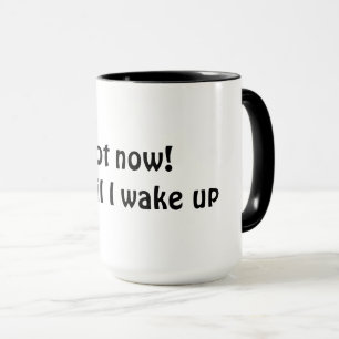Nicht jetzt! Warten Sie, bis ich geweckt habe Tasse