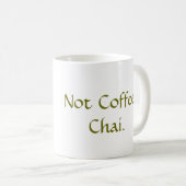 Nicht Kaffee: Chai Kaffeetasse (VorderseiteRechts)