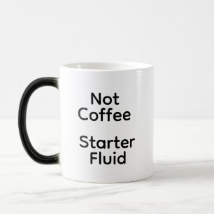 Nicht Kaffee Starter Fluid Verwandlungstasse