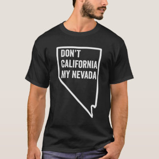 Nicht Kalifornien meine Nevada T-Shirt